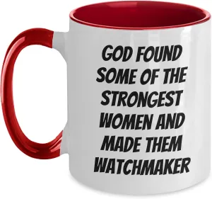 for Watch Lovers and Enthusiasts Unique Two Tone Coffee Mugs for Birthday Celebrations Inspirational God Found Strongest Women Made Them Watchmaker Watch Maker september chief improvise ceiling deplete persist Gifts 