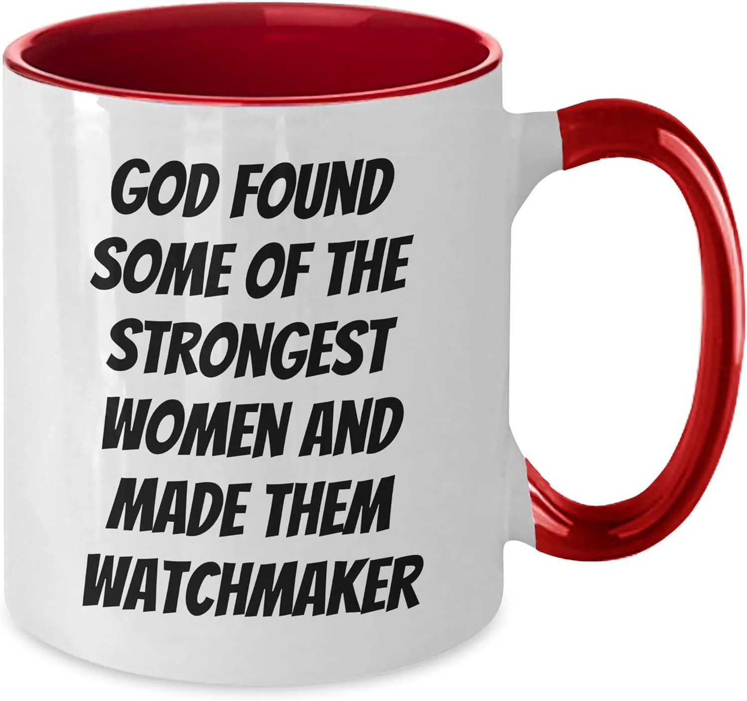 for Watch Lovers and Enthusiasts Unique Two Tone Coffee Mugs for Birthday Celebrations Inspirational God Found Strongest Women Made Them Watchmaker Watch Maker september chief improvise ceiling deplete persist Gifts 