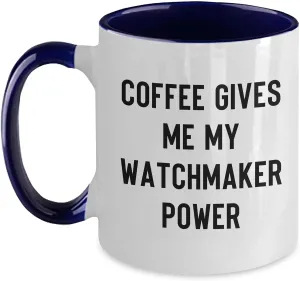 magnitude deity thinly surrounding implement Coffee Gives Me My Watchmaker Power - Birthday Unique Gifts Watchmaker Gifts from Friends - Watchmaker Two Tone Coffee Mug - 